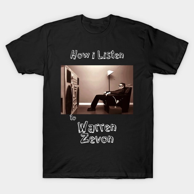 how i listen warren zevon T-Shirt by debaleng